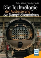 Manfred Teufel, Walter Weikelt - Die Technologie der Ausbesserung der Dampflokomotiven