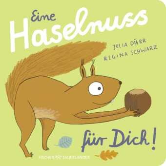 Regina Schwarz, Julia Dürr - Eine Haselnuss für dich! Niedliche Reimgeschichte _ Pappbilderbuch für Kinder ab 2 Jahren
