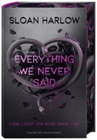Sloan Harlow - Everything We Never Said - Liebe lässt uns böse Dinge tun
