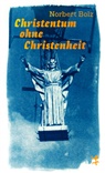 Norbert Bolz - Christentum ohne Christenheit