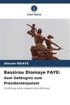 Alioune Ndiaye - Bassirou Diomaye FAYE: Vom Gefängnis zum Präsidentenpalast