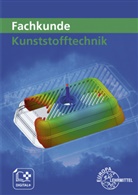 Cornelia Fritsche, Hartmut Fritsche, Werner Gradl, Jör Kolbinger, Jörg Kolbinger, Karl-Heinz Küspert... - Fachkunde Kunststofftechnik