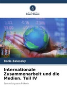 Boris Zalessky - Internationale Zusammenarbeit und die Medien. Teil IV