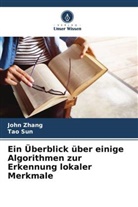 Tao Sun, John Zhang - Ein Überblick über einige Algorithmen zur Erkennung lokaler Merkmale