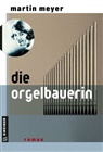 Martin Meyer - Die Orgelbauerin