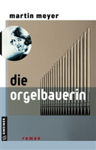 Martin Meyer - Die Orgelbauerin