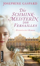 Josephine Gaspard - Die Schminkmeisterin von Versailles