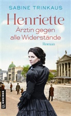 Sabine Trinkaus - Henriette - Ärztin gegen alle Widerstände