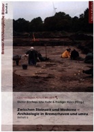 Dieter Bischop, Uta Halle, Rüdiger Kelm - Zwischen Steinzeit und Moderne - Archäologie in Bremerhaven und umzu