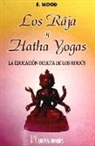 Ernest Wood - Los Raja y Hatha Yogas : la educación oculta de los hindús