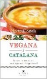 Marta Castells Recasens - Vegana i catalana : La cuina de tota la vida sense ingredients d'origen animal