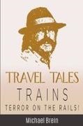 Michael Brein - Travel Tales Trains - Terror on the Rails!