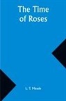 L. T. Meade - The Time of Roses