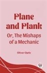 Oliver Optic - Plane and Plank Or, The Mishaps of a Mechanic