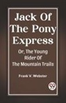 Frank V. Webster - Jack Of The Pony Express Or, The Young Rider Of The Mountain Trails
