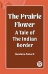 Gustave Aimard - The Prairie Flower A Tale of the Indian Border