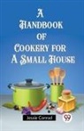 Jessie Conrad - A Handbook of Cookery for a Small House