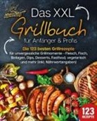 Kitchen King - Das XXL Grillbuch für Anfänger & Profis: Die 123 besten Grillrezepte für unvergessliche Grillmomente - Fleisch, Fisch, Beilagen, Dips, Desserts, Fastfood, vegetarisch und mehr (inkl. Nährwertangaben)