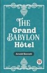 Arnold Bennett - The Grand Babylon Hotel