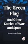 Arthur Conan Doyle - The Green Flag And Other Stories of War and Sport
