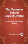 H. Irving Hancock - The Grammar School Boys of Gridley Or Dick & Co. Start Things Moving