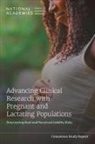Board On Health Sciences Policy, Committee on Developing a Framework to Address Legal Ethical Regulatory and Policy Issues for Research Specific to Pregnant and Lactating Persons, Health And Medicine Division, National Academies of Sciences Engineering and Medicine, Alex Helman, Andrew March... - Advancing Clinical Research with Pregnant and Lactating Populations