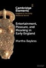 Martha Bayless, Martha (University of Oregon) Bayless, Bayless Martha - Entertainment, Pleasure, and Meaning in Early England