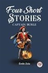 Emile Zola - Four Short Stories CAPTAIN BURLE