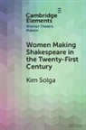 Kim Solga, Kim (Western University) Solga, Solga Kim - Women Making Shakespeare in the Twenty-First Century