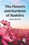 Florence Du Cane - The Flowers and Gardens of Madeira