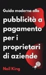 Neil King - Guida moderna alla pubblicità a pagamento per i proprietari di aziende