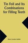 Henry Lovejoy Ambler - Tin Foil and Its Combinations for Filling Teeth