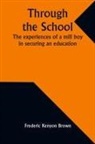 Frederic Kenyon Brown - Through the school