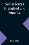 H. G. Wells - Social Forces in England and America