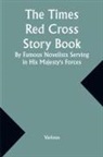 Various - The Times Red Cross Story Book By Famous Novelists Serving in His Majesty's Forces