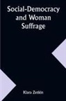 Klara Zetkin - Social-Democracy and Woman Suffrage; A Paper Read by Clara Zetkin to the Conference of Women Belonging to the Social-Democratic Party Held at Mannheim, Before the Opening of the Annual Congress of the German Social-Democracy