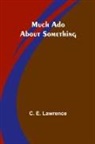 C. E. Lawrence - Much Ado About Something