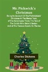 Charles Dickens - Mr. Pickwick's Christmas; Being an Account of the Pickwickians' Christmas at the Manor Farm, of the Adventures There; the Tale of the Goblin Who Stole a Sexton, and of the Famous Sports on the Ice