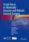 Ferdinando Agresta, Alberto Arezzo, Salvatore Casarano, Mario Guerrieri, Marco Milone, Wanda Petz - Scrub Nurse in Minimally Invasive and Robotic General Surgery