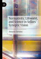 Dionysis Christias - Normativity, Lifeworld, and Science in Sellars' Synoptic Vision