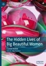 Crystal Kotow, May Friedman - The Hidden Lives of Big Beautiful Women