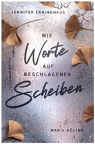 Marie D&ouml;ling, Jennifer Ebbinghaus, Marie D&ouml;ling - Wie Worte auf beschlagenen Scheiben