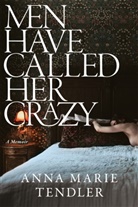 Anna Marie Tendler - Men Have Called Her Crazy