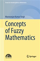 Manoranjan Kumar Singh - Concepts of Fuzzy Mathematics