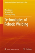 Maoai Chen, Yuanning Jiang, Wenjian Ren, Maoai Chen, Yuanning Jiang, Wenjian Ren - Technologies of Robotic Welding