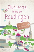 Anne Faden, Uschi Kurz - Glücksorte in und um Reutlingen