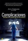 Atul Gawande - Complicaciones : confesiones de un cirujano sobre una ciencia imperfecta