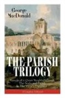 George Macdonald - The Parish Trilogy: Annals of a Quiet Neighbourhood, the Seaboard Parish & the Vicar's Daughter (Complete Edition)