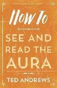 Ted Andrews - How to See and Read the Aura