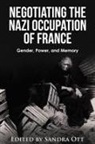 Sandra Ott - Negotiating the Nazi Occupation of France